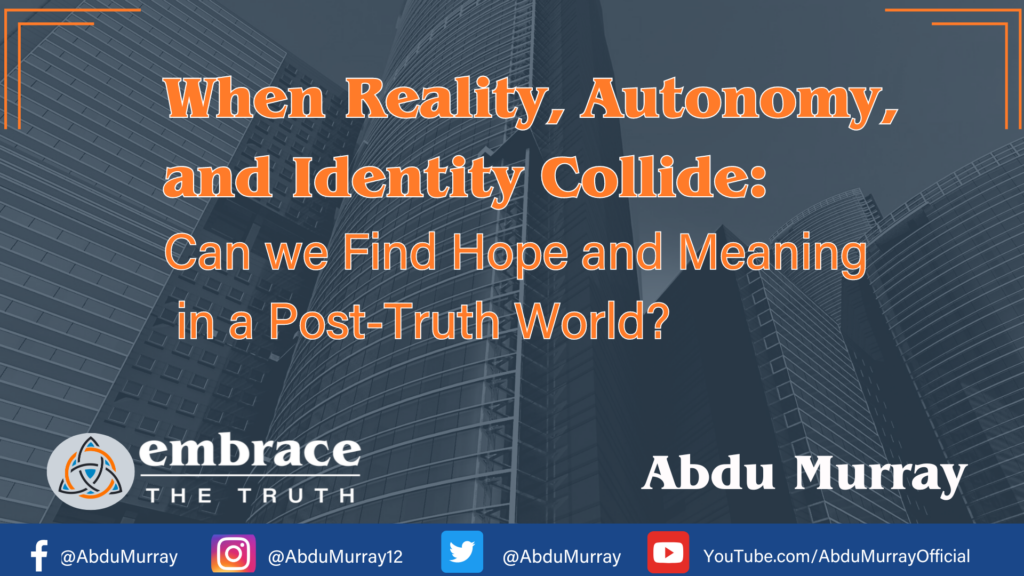 When Reality, Identity, and Autonomy Collide: Can We Find Hope and Meaning in a Post-Truth World