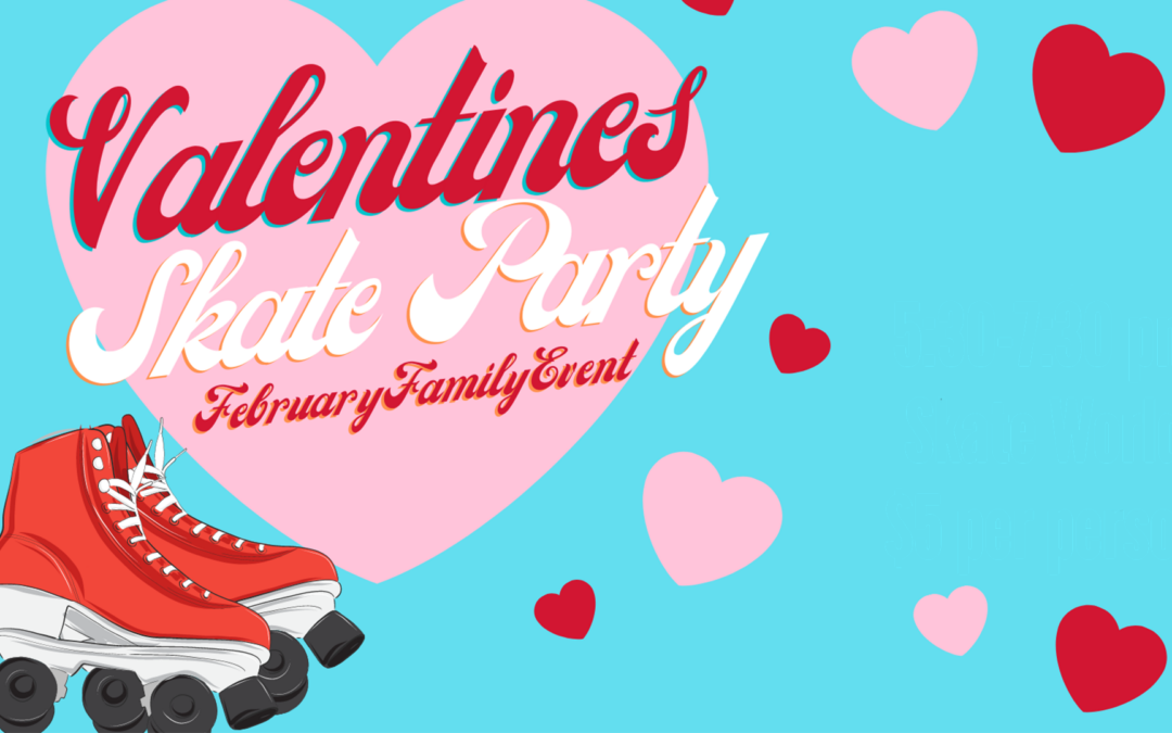 Valentines Skate Party – Rescheduled for Feb. 19th